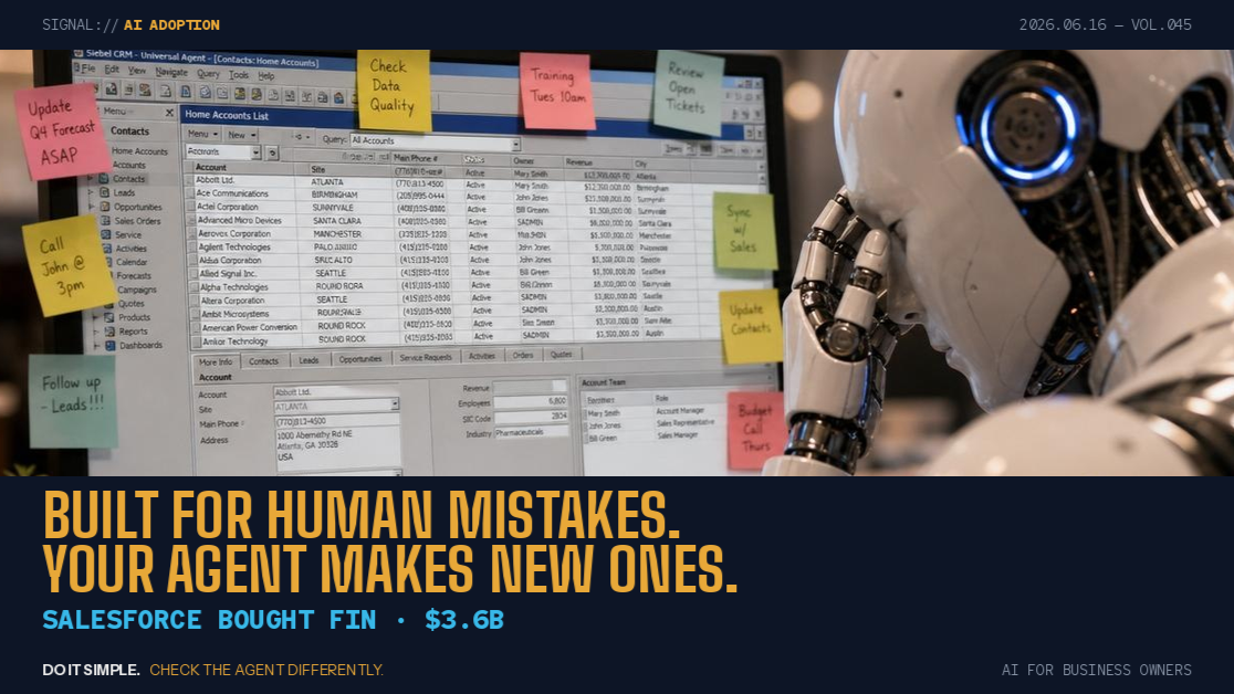 Vol.045 — Your Old System Was Built for Human Mistakes. Your AI Agent Doesn't Make Them.
